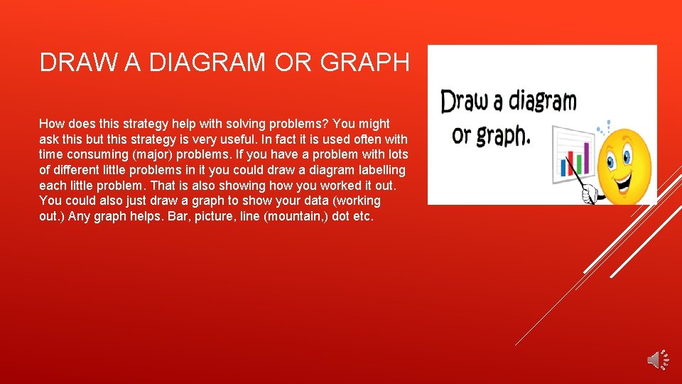 DRAW A DIAGRAM OR GRAPH How does this strategy help with solving problems? You
