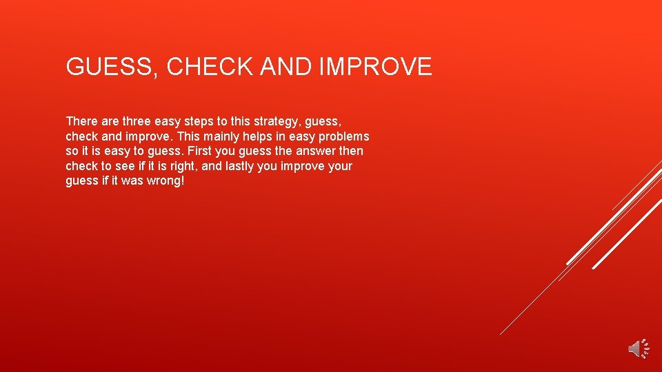 GUESS, CHECK AND IMPROVE There are three easy steps to this strategy, guess, check