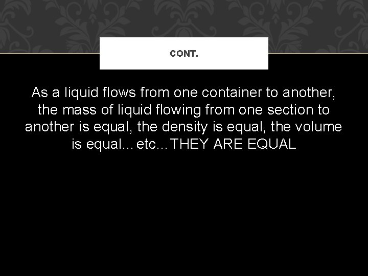 CONT. As a liquid flows from one container to another, the mass of liquid