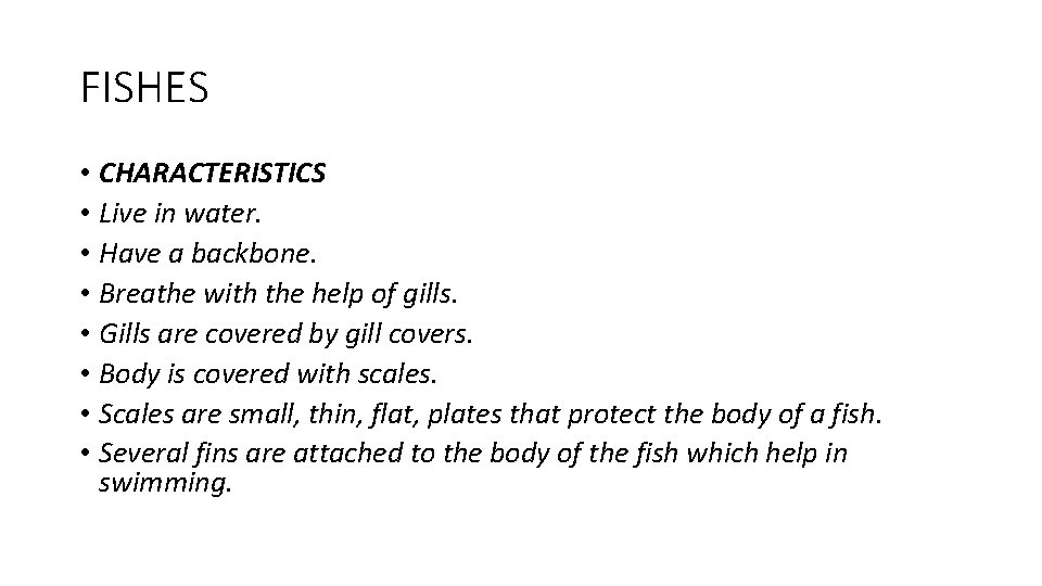 FISHES • CHARACTERISTICS • Live in water. • Have a backbone. • Breathe with