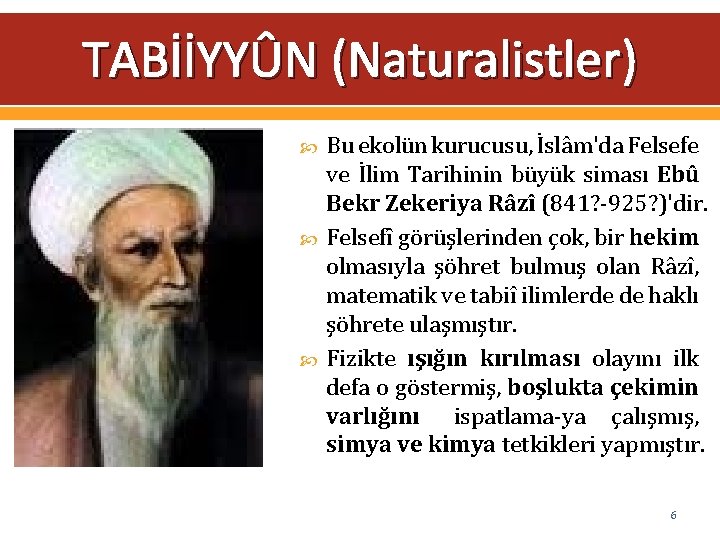 TABİİYYÛN (Naturalistler) Bu ekolün kurucusu, İslâm'da Felsefe ve İlim Tarihinin büyük siması Ebû Bekr
