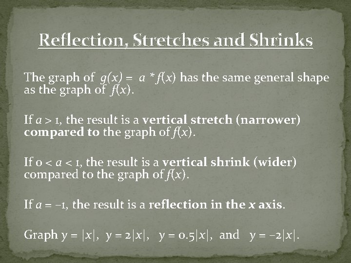 Reflection, Stretches and Shrinks The graph of g(x) = a * f(x) has the