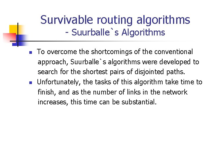 Survivable routing algorithms - Suurballe`s Algorithms n n To overcome the shortcomings of the