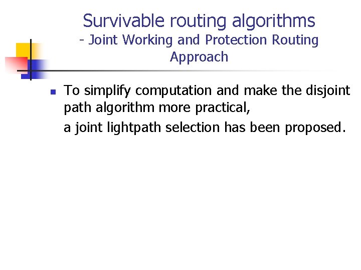 Survivable routing algorithms - Joint Working and Protection Routing Approach n To simplify computation