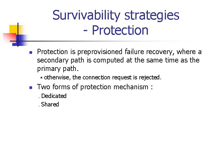 Survivability strategies - Protection n Protection is preprovisioned failure recovery, where a secondary path