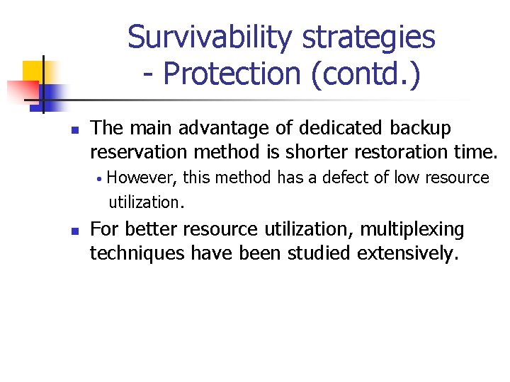 Survivability strategies - Protection (contd. ) n The main advantage of dedicated backup reservation