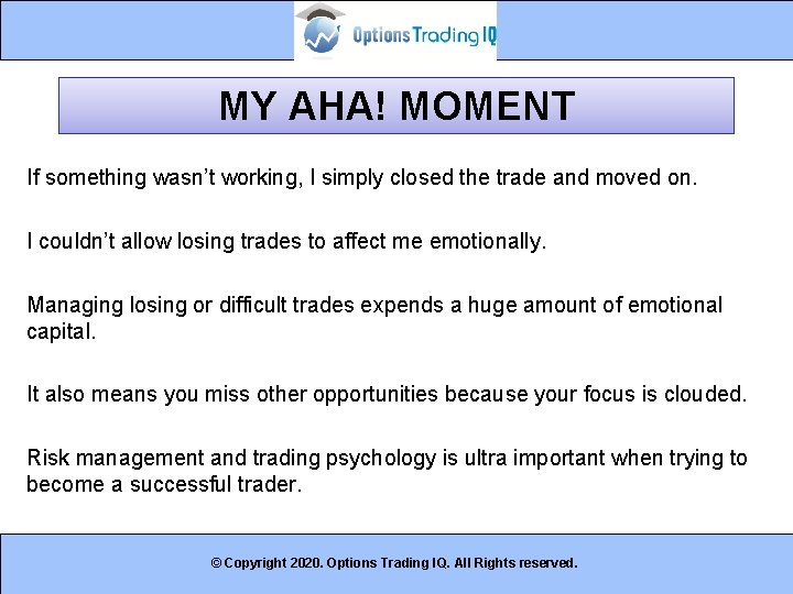 MY AHA! MOMENT If something wasn’t working, I simply closed the trade and moved