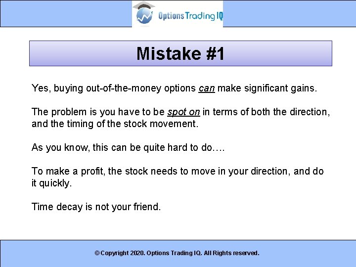 Mistake #1 Yes, buying out-of-the-money options can make significant gains. The problem is you