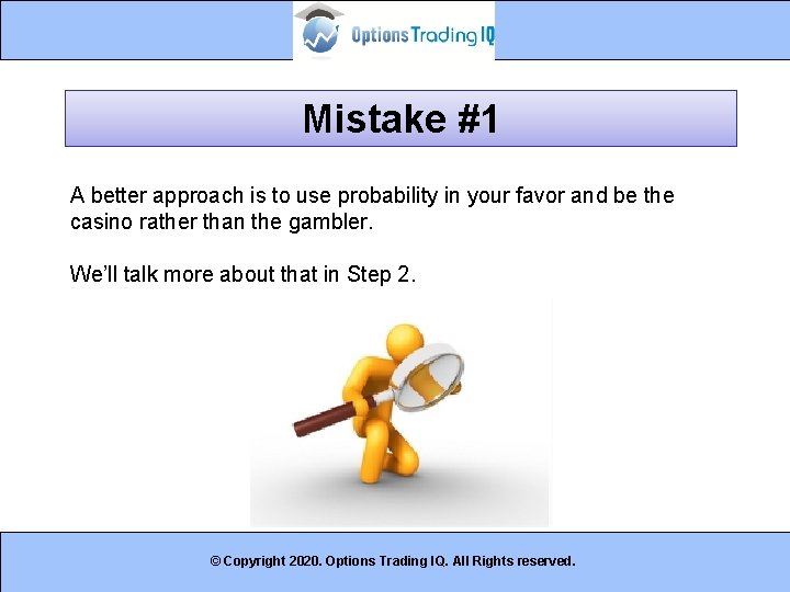 Mistake #1 A better approach is to use probability in your favor and be