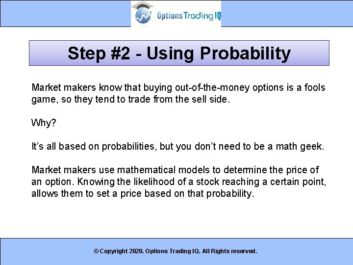 Step #2 - Using Probability Market makers know that buying out-of-the-money options is a