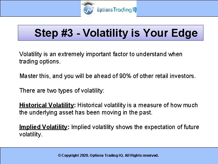 Step #3 - Volatility is Your Edge Volatility is an extremely important factor to