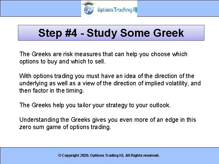 Step #4 - Study Some Greek The Greeks are risk measures that can help