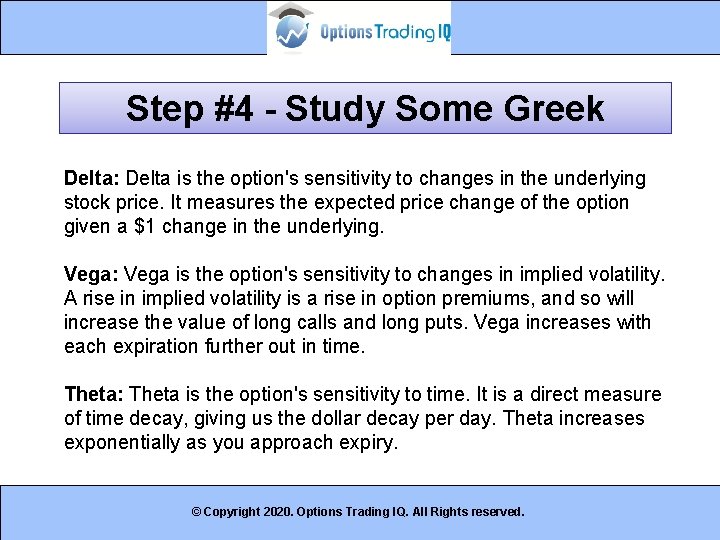 Step #4 - Study Some Greek Delta: Delta is the option's sensitivity to changes