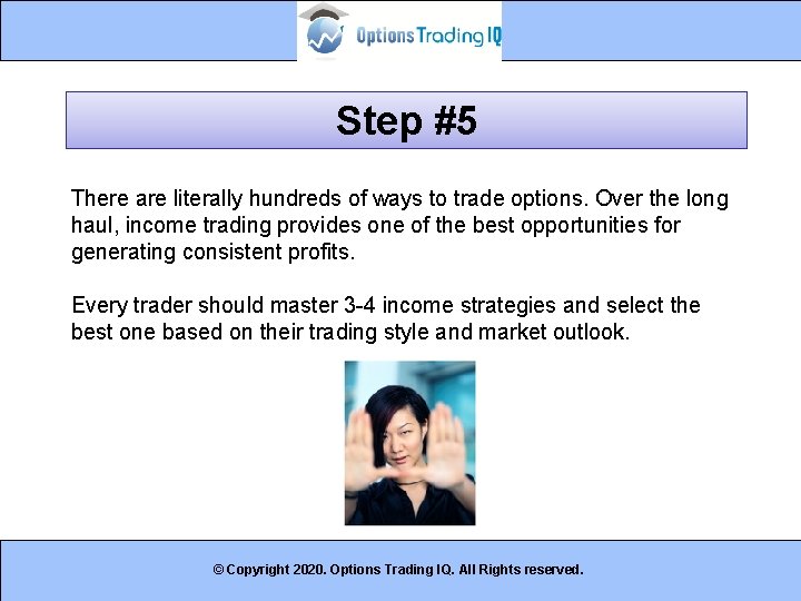 Step #5 There are literally hundreds of ways to trade options. Over the long