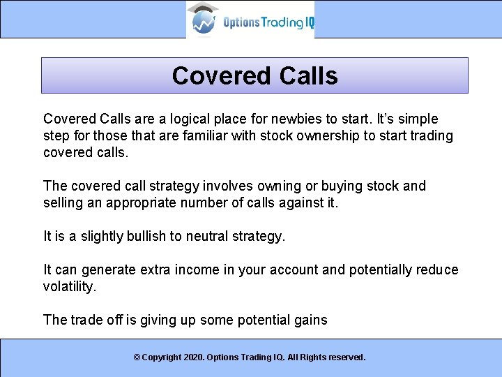 Covered Calls are a logical place for newbies to start. It’s simple step for