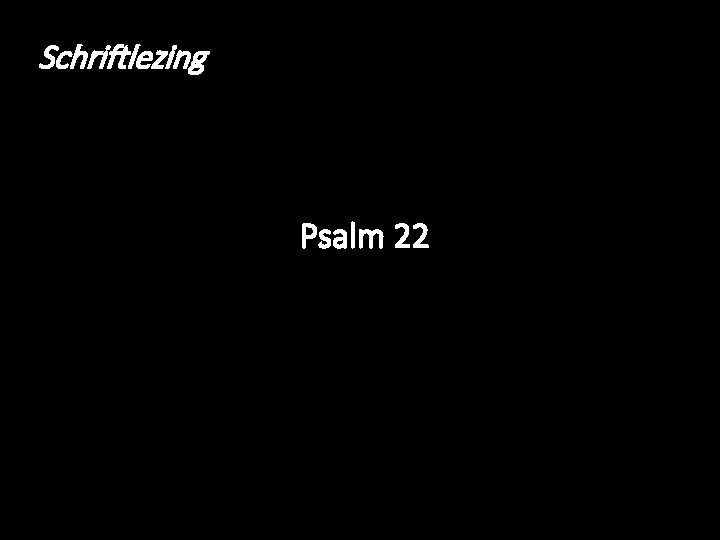 Schriftlezing Psalm 22 