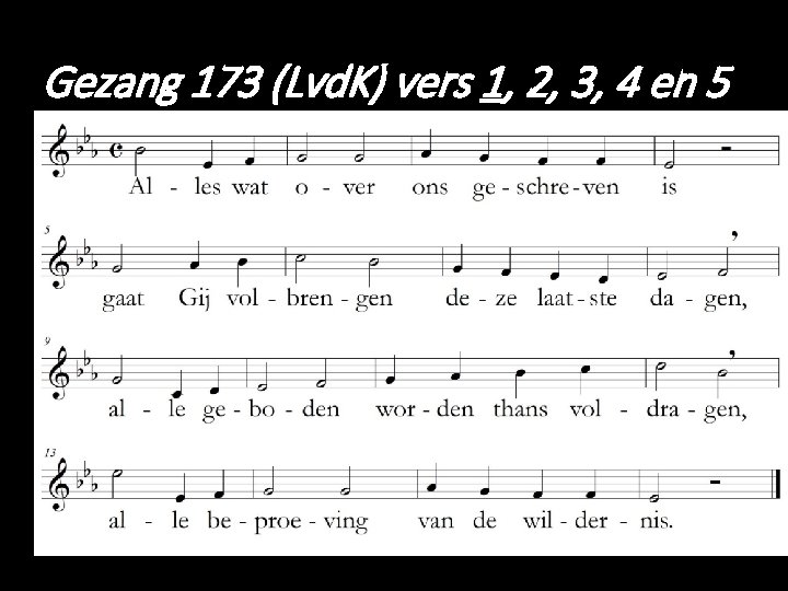 Gezang 173 (Lvd. K) vers 1, 2, 3, 4 en 5 