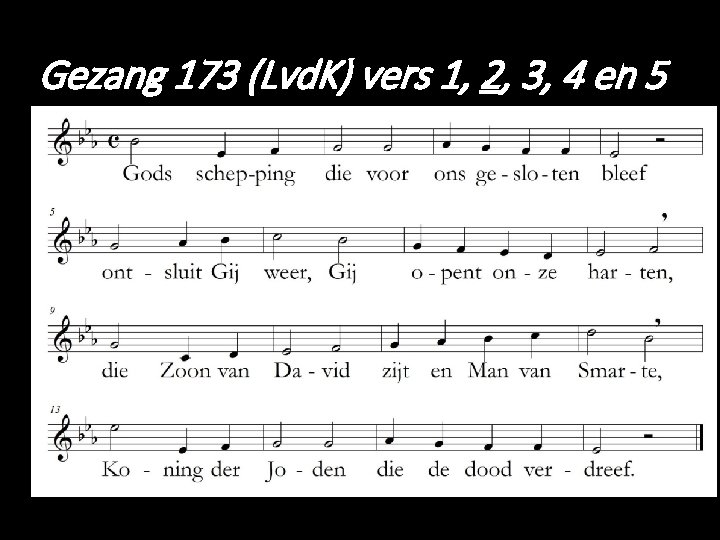 Gezang 173 (Lvd. K) vers 1, 2, 3, 4 en 5 