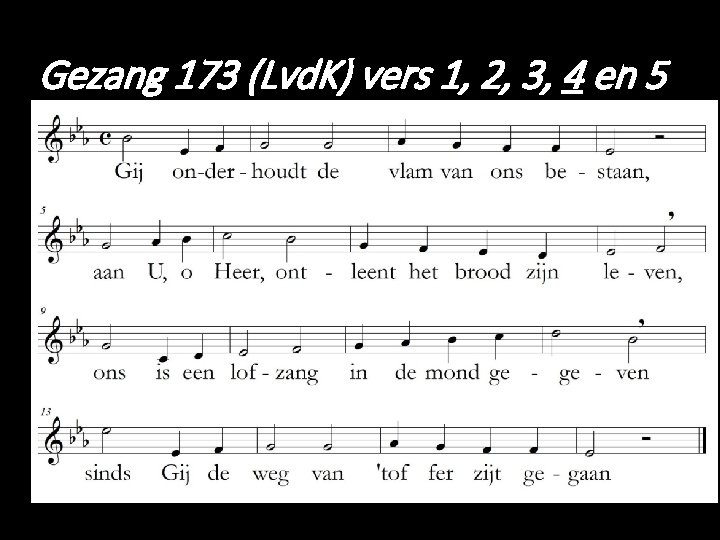 Gezang 173 (Lvd. K) vers 1, 2, 3, 4 en 5 