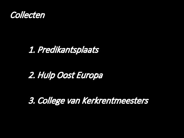 Collecten 1. Predikantsplaats 2. Hulp Oost Europa 3. College van Kerkrentmeesters 