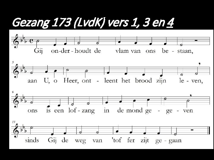 Gezang 173 (Lvd. K) vers 1, 3 en 4. 