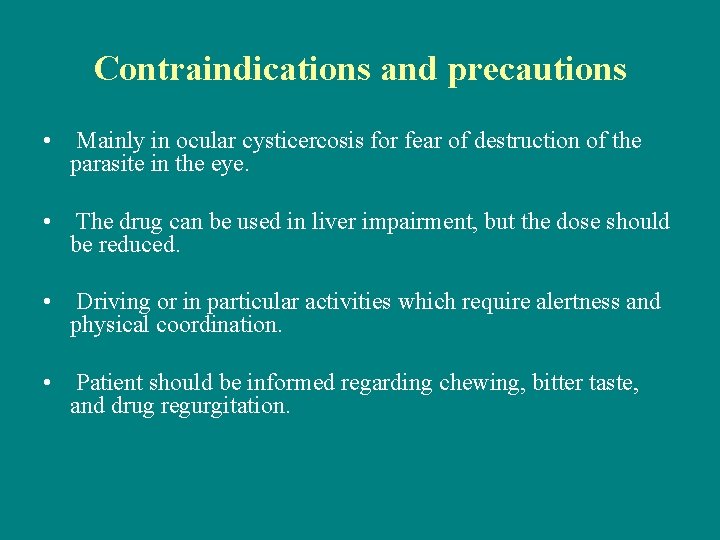 Contraindications and precautions • Mainly in ocular cysticercosis for fear of destruction of the