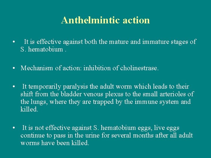 Anthelmintic action • It is effective against both the mature and immature stages of