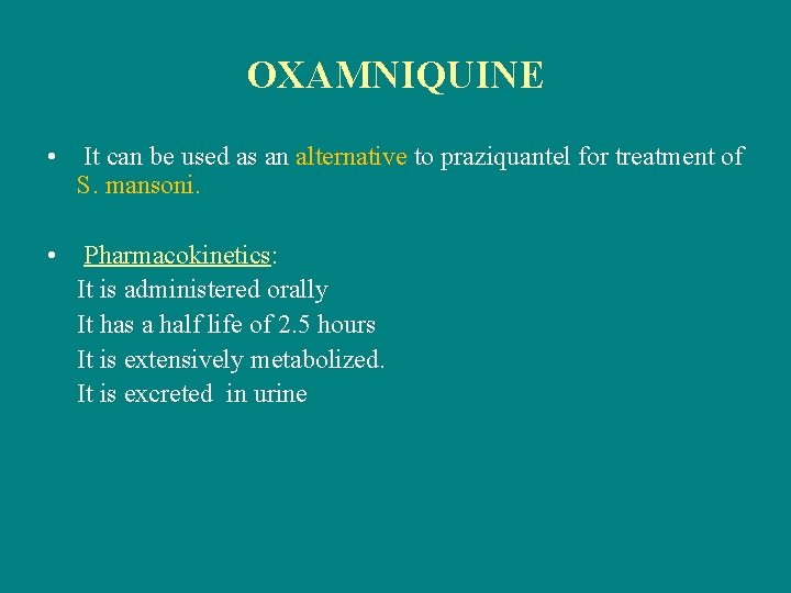 OXAMNIQUINE • It can be used as an alternative to praziquantel for treatment of