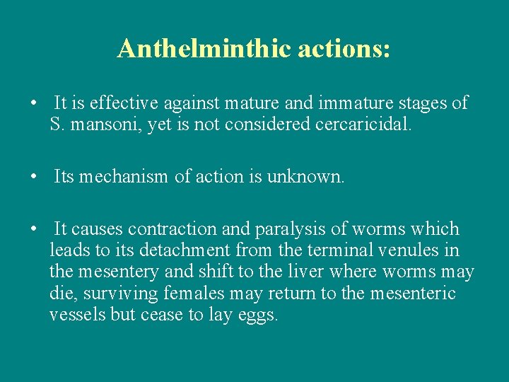 Anthelminthic actions: • It is effective against mature and immature stages of S. mansoni,