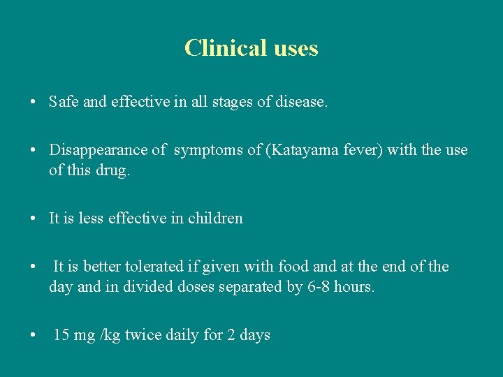 Clinical uses • Safe and effective in all stages of disease. • Disappearance of