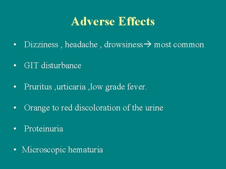 Adverse Effects • Dizziness , headache , drowsiness most common • GIT disturbance •