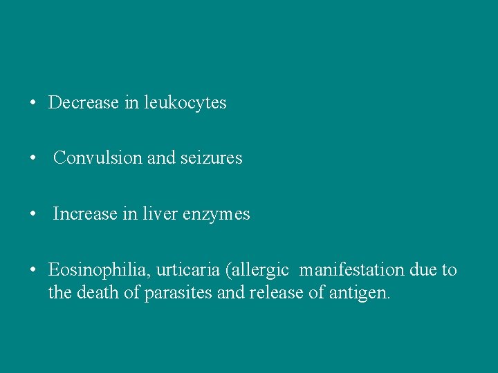  • Decrease in leukocytes • Convulsion and seizures • Increase in liver enzymes