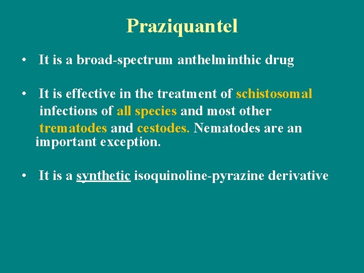 Praziquantel • It is a broad-spectrum anthelminthic drug • It is effective in the