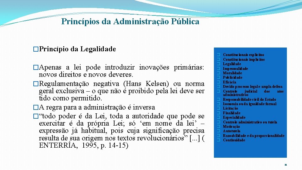 Princípios da Administração Pública �Princípio da Legalidade �Apenas a lei pode introduzir inovações primárias: