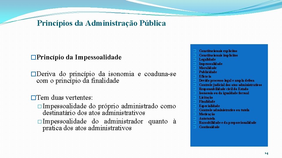 Princípios da Administração Pública �Princípio da Impessoalidade �Deriva do princípio da isonomia e coaduna-se