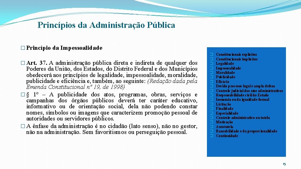 Princípios da Administração Pública � Princípio da Impessoalidade � Art. 37. A administração pública