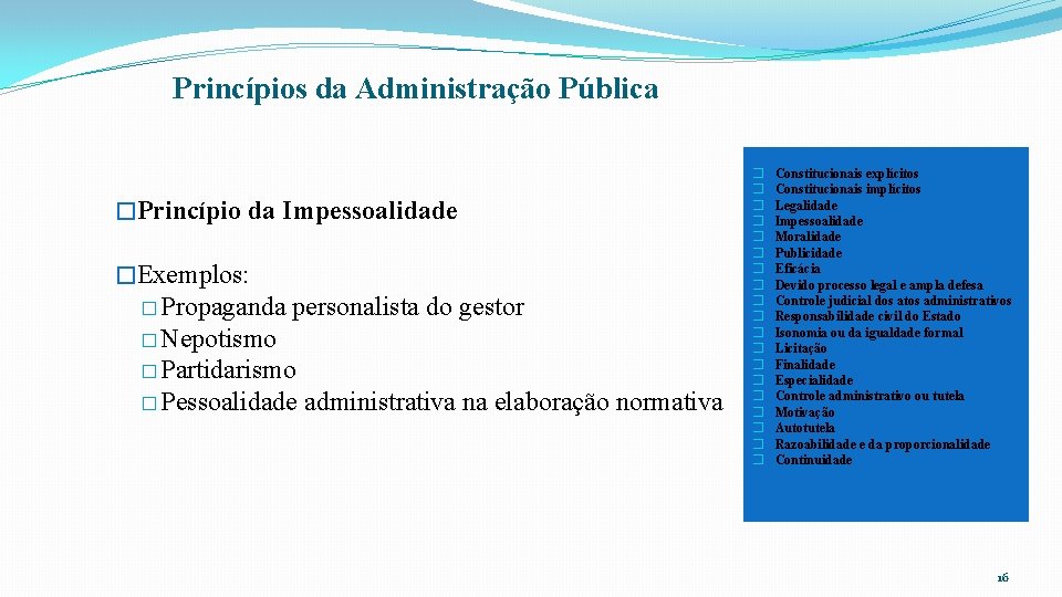 Princípios da Administração Pública �Princípio da Impessoalidade �Exemplos: � Propaganda personalista do gestor �