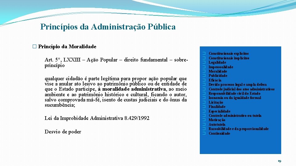 Princípios da Administração Pública � Princípio da Moralidade Art. 5°, LXXIII – Ação Popular