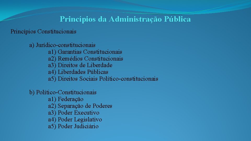 Princípios da Administração Pública Princípios Constitucionais a) Jurídico-constitucionais a 1) Garantias Constitucionais a 2)
