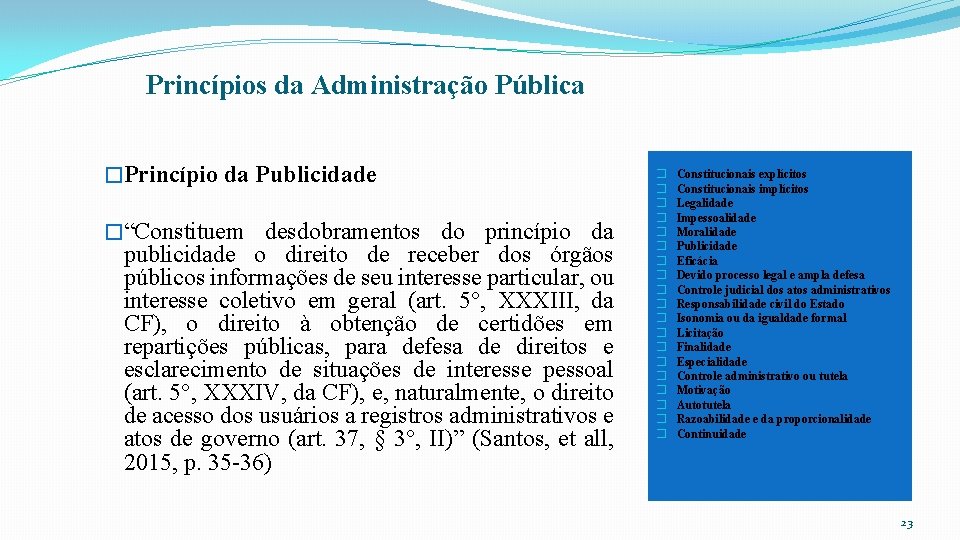 Princípios da Administração Pública �Princípio da Publicidade �“Constituem desdobramentos do princípio da publicidade o