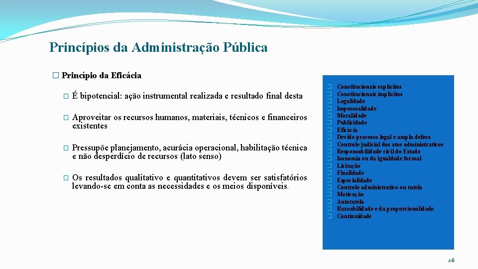 Princípios da Administração Pública � Princípio da Eficácia � É bipotencial: ação instrumental realizada