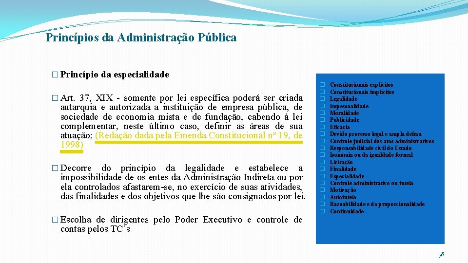 Princípios da Administração Pública � Princípio da especialidade � Art. 37, XIX - somente