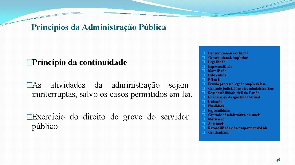 Princípios da Administração Pública �Princípio da continuidade �As atividades da administração sejam ininterruptas, salvo