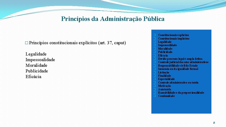 Princípios da Administração Pública � Princípios constitucionais explícitos (art. 37, caput) Legalidade Impessoalidade Moralidade