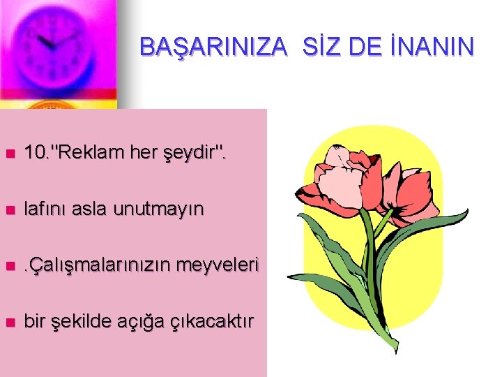 BAŞARINIZA SİZ DE İNANIN n 10. "Reklam her şeydir". n lafını asla unutmayın n