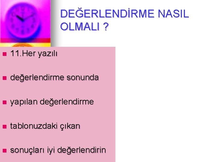 DEĞERLENDİRME NASIL OLMALI ? n 11. Her yazılı n değerlendirme sonunda n yapılan değerlendirme