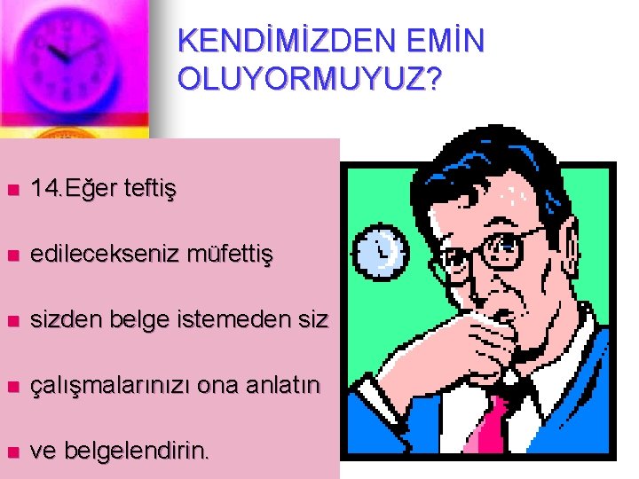 KENDİMİZDEN EMİN OLUYORMUYUZ? n 14. Eğer teftiş n edilecekseniz müfettiş n sizden belge istemeden