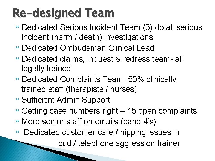 Re-designed Team Dedicated Serious Incident Team (3) do all serious incident (harm / death)