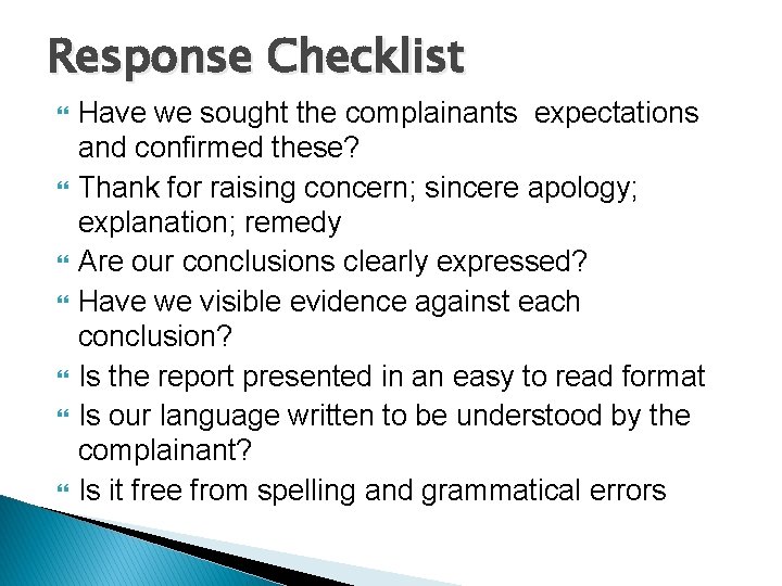 Response Checklist Have we sought the complainants expectations and confirmed these? Thank for raising