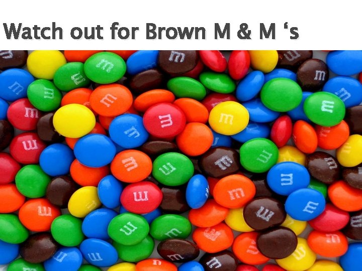 Watch out for Brown M & M ‘s 